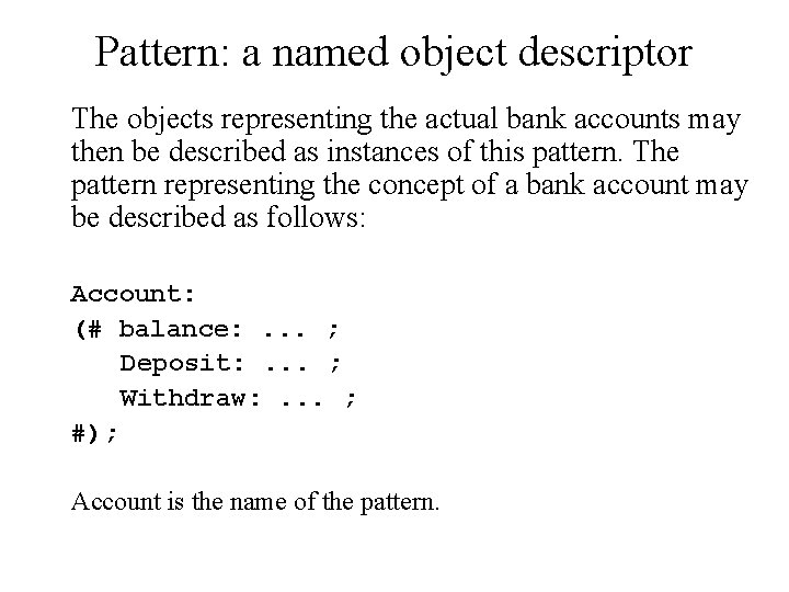 Pattern: a named object descriptor The objects representing the actual bank accounts may then