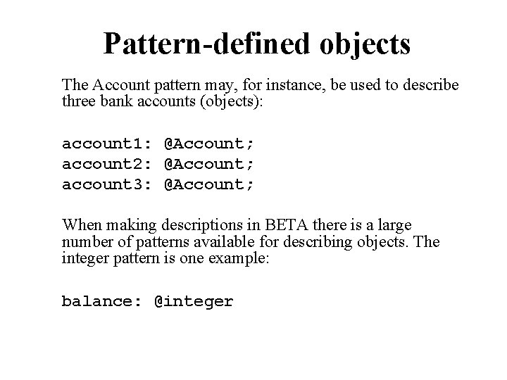 Pattern-defined objects The Account pattern may, for instance, be used to describe three bank