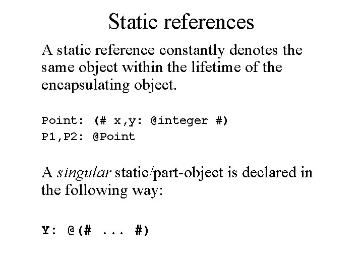 Static references A static reference constantly denotes the same object within the lifetime of