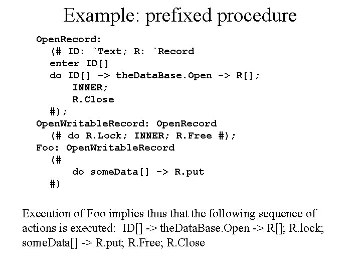 Example: prefixed procedure Open. Record: (# ID: ˆText; R: ˆRecord enter ID[] do ID[]