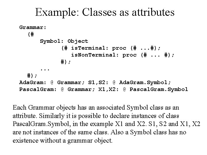 Example: Classes as attributes Grammar: (# Symbol: Object (# is. Terminal: proc (#. .