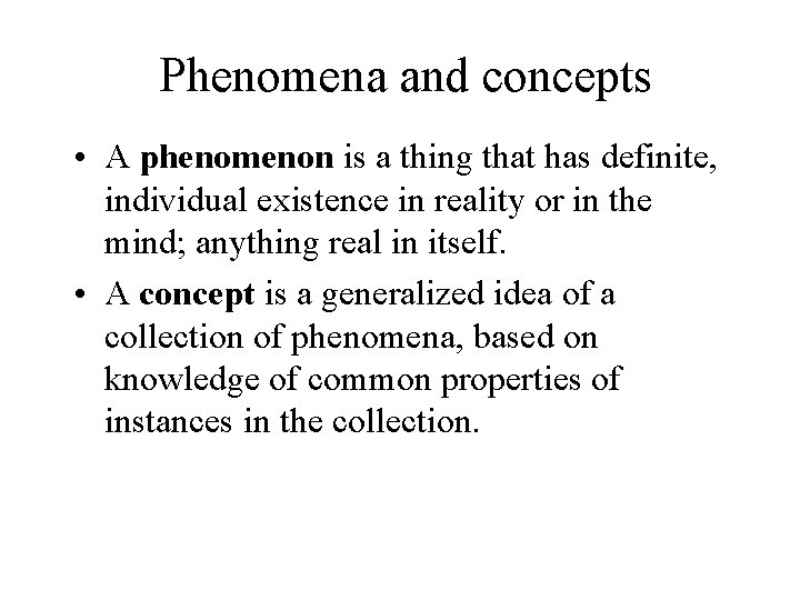 Phenomena and concepts • A phenomenon is a thing that has definite, individual existence