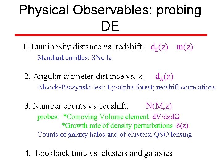 Physical Observables: probing DE 1. Luminosity distance vs. redshift: d. L(z) m(z) Standard candles: