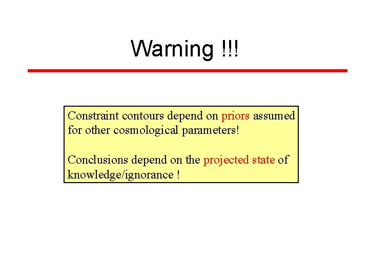 Warning !!! Constraint contours depend on priors assumed for other cosmological parameters! Conclusions depend