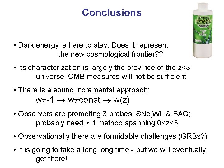 Conclusions • Dark energy is here to stay: Does it represent the new cosmological