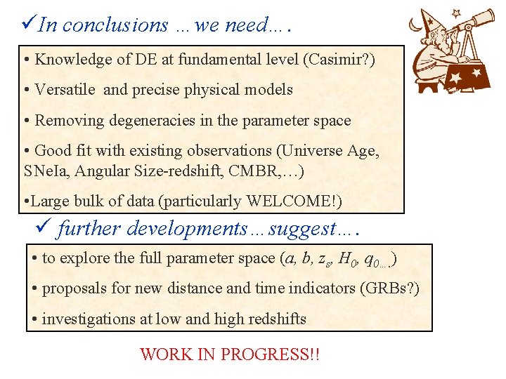  In conclusions …we need…. • Knowledge of DE at fundamental level (Casimir? )