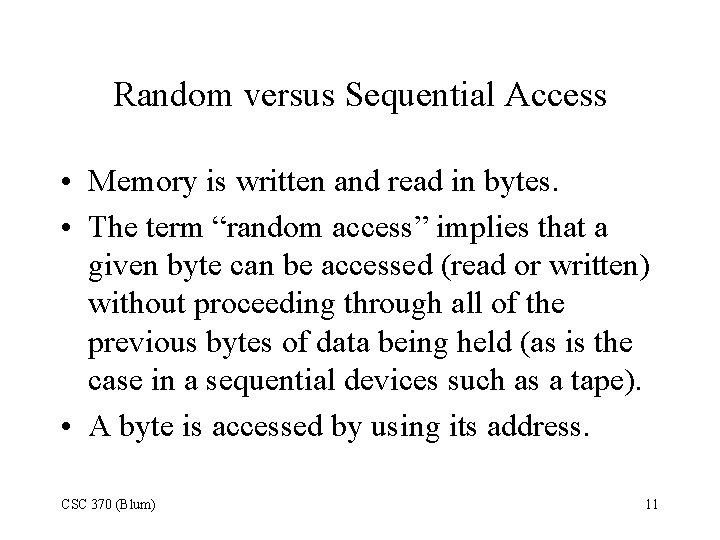 Random versus Sequential Access • Memory is written and read in bytes. • The