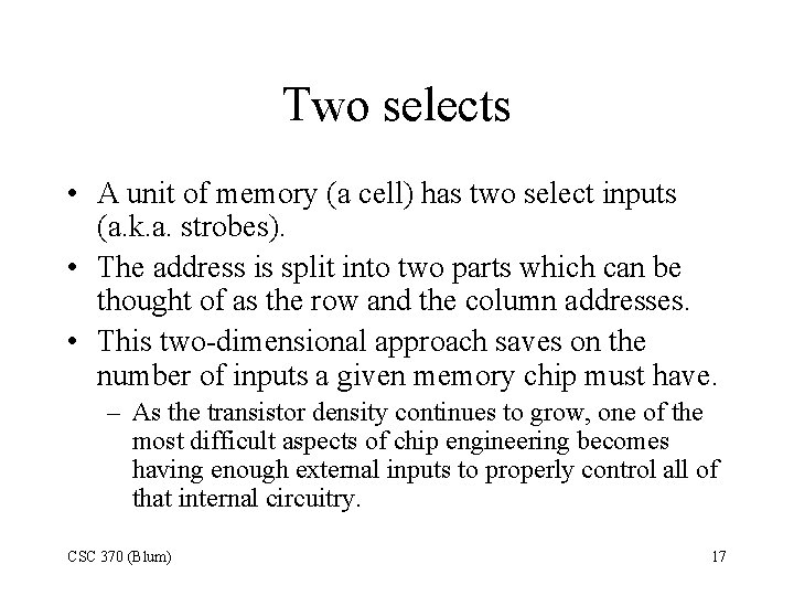 Two selects • A unit of memory (a cell) has two select inputs (a.