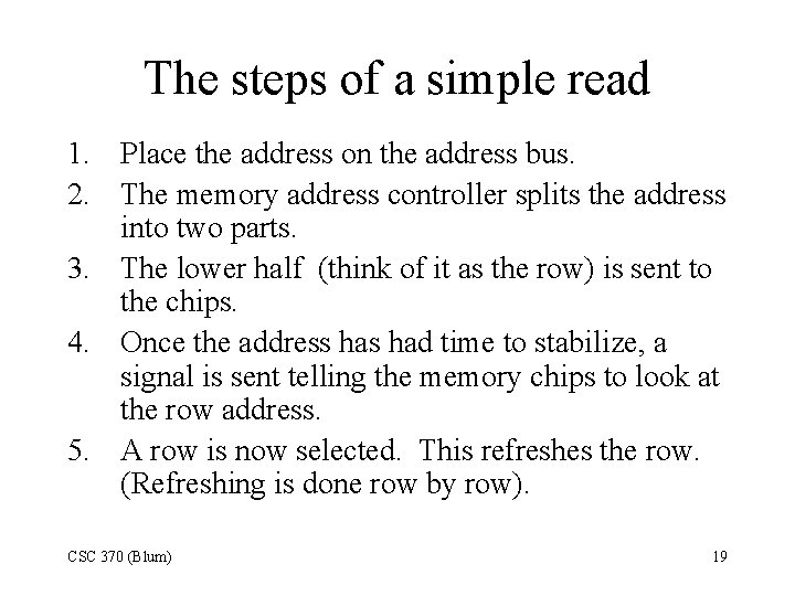 The steps of a simple read 1. Place the address on the address bus.