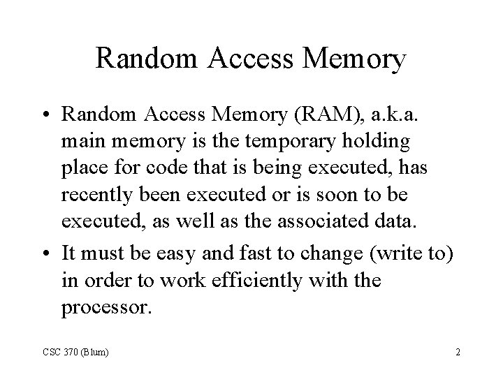Random Access Memory • Random Access Memory (RAM), a. k. a. main memory is