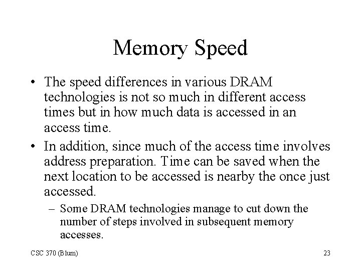 Memory Speed • The speed differences in various DRAM technologies is not so much