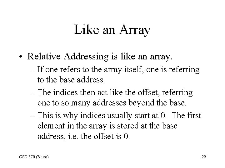 Like an Array • Relative Addressing is like an array. – If one refers
