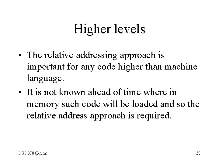 Higher levels • The relative addressing approach is important for any code higher than