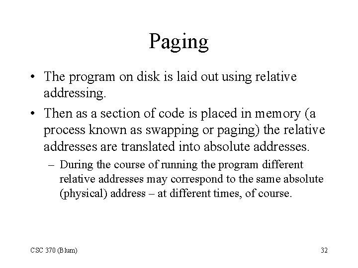 Paging • The program on disk is laid out using relative addressing. • Then