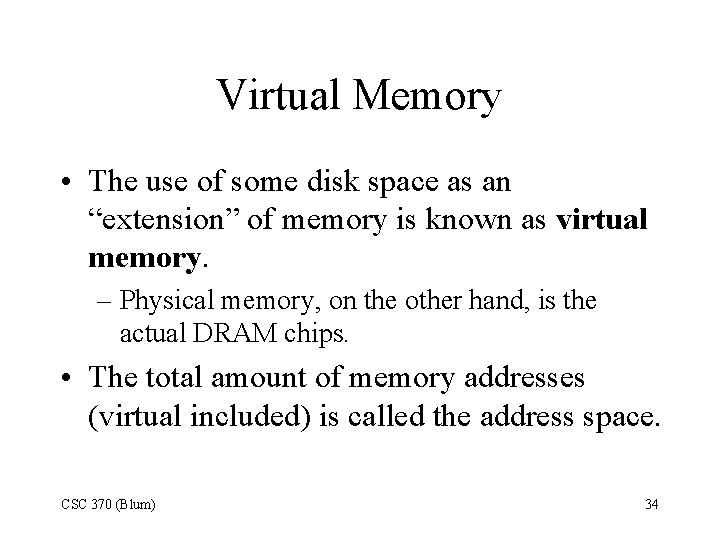 Virtual Memory • The use of some disk space as an “extension” of memory