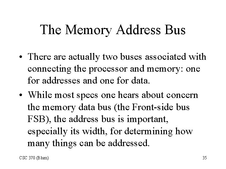 The Memory Address Bus • There actually two buses associated with connecting the processor