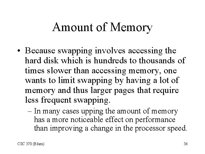 Amount of Memory • Because swapping involves accessing the hard disk which is hundreds