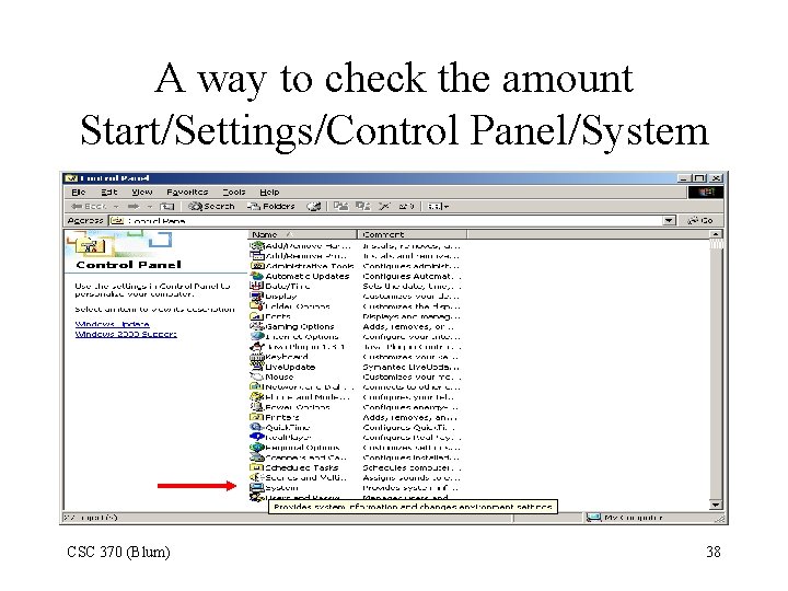 A way to check the amount Start/Settings/Control Panel/System CSC 370 (Blum) 38 