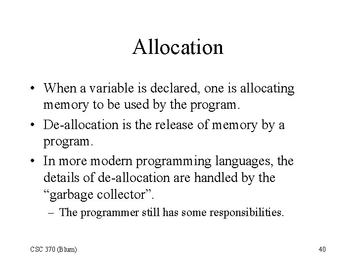 Allocation • When a variable is declared, one is allocating memory to be used