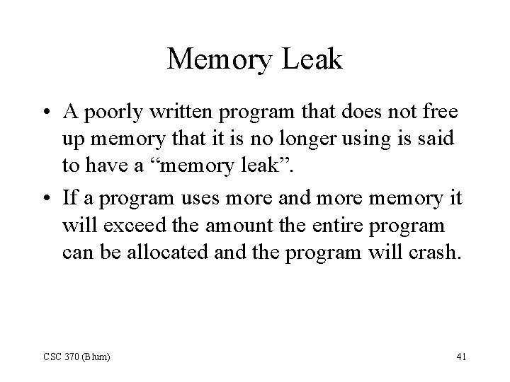 Memory Leak • A poorly written program that does not free up memory that
