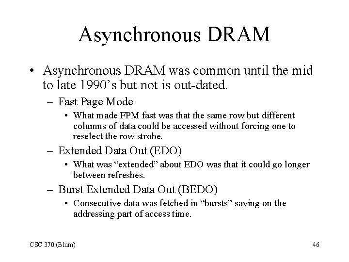 Asynchronous DRAM • Asynchronous DRAM was common until the mid to late 1990’s but