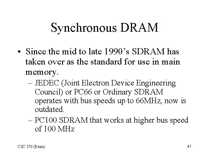 Synchronous DRAM • Since the mid to late 1990’s SDRAM has taken over as