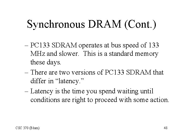 Synchronous DRAM (Cont. ) – PC 133 SDRAM operates at bus speed of 133