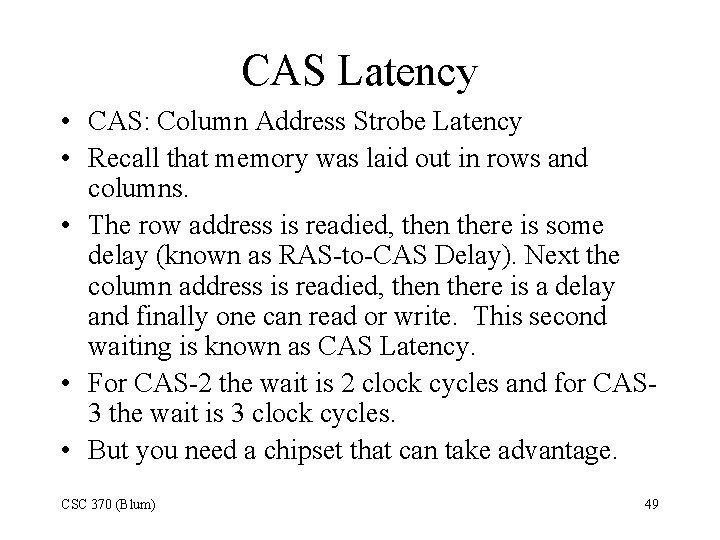 CAS Latency • CAS: Column Address Strobe Latency • Recall that memory was laid