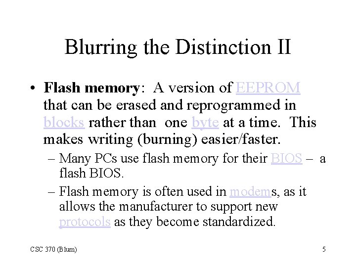 Blurring the Distinction II • Flash memory: A version of EEPROM that can be