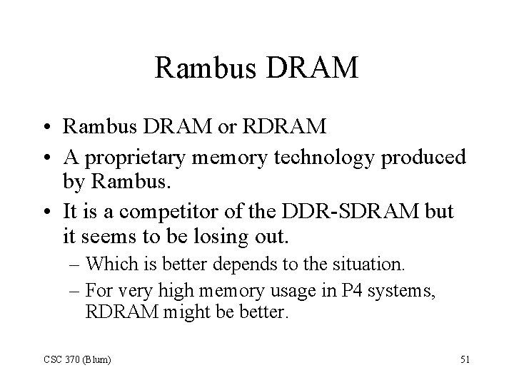 Rambus DRAM • Rambus DRAM or RDRAM • A proprietary memory technology produced by