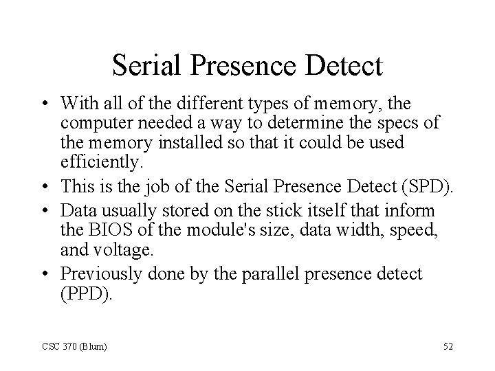 Serial Presence Detect • With all of the different types of memory, the computer