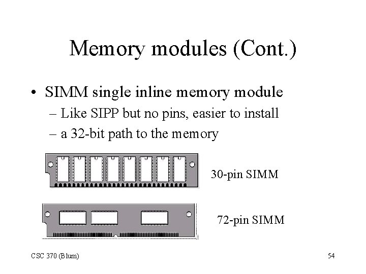 Memory modules (Cont. ) • SIMM single inline memory module – Like SIPP but