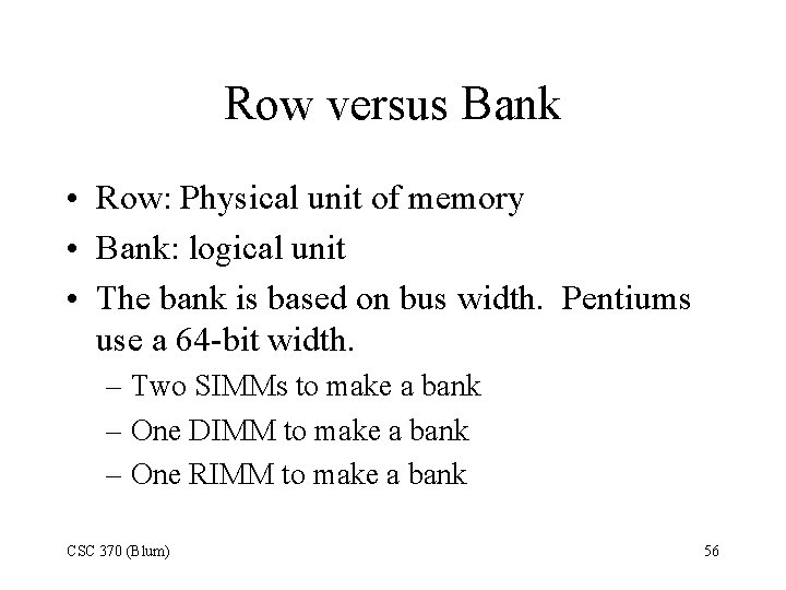 Row versus Bank • Row: Physical unit of memory • Bank: logical unit •