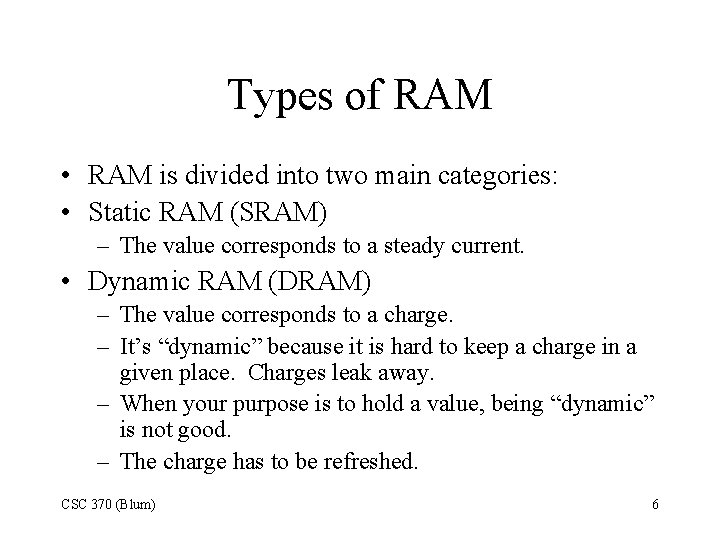 Types of RAM • RAM is divided into two main categories: • Static RAM