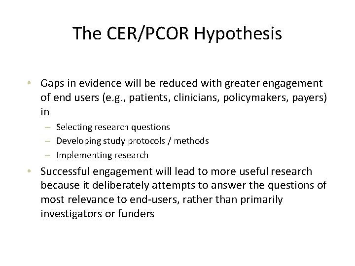 The CER/PCOR Hypothesis • Gaps in evidence will be reduced with greater engagement of