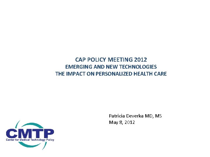 CAP POLICY MEETING 2012 EMERGING AND NEW TECHNOLOGIES THE IMPACT ON PERSONALIZED HEALTH CARE