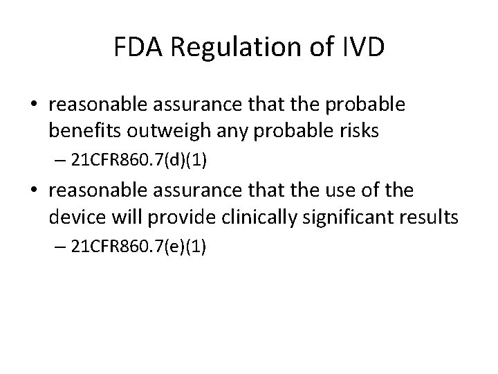 FDA Regulation of IVD • reasonable assurance that the probable benefits outweigh any probable