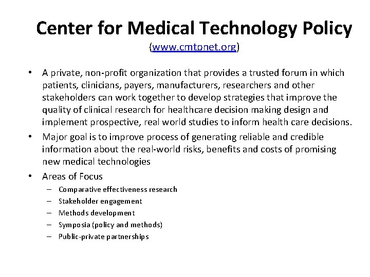 Center for Medical Technology Policy (www. cmtpnet. org) • A private, non-profit organization that
