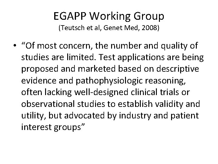 EGAPP Working Group (Teutsch et al, Genet Med, 2008) • “Of most concern, the