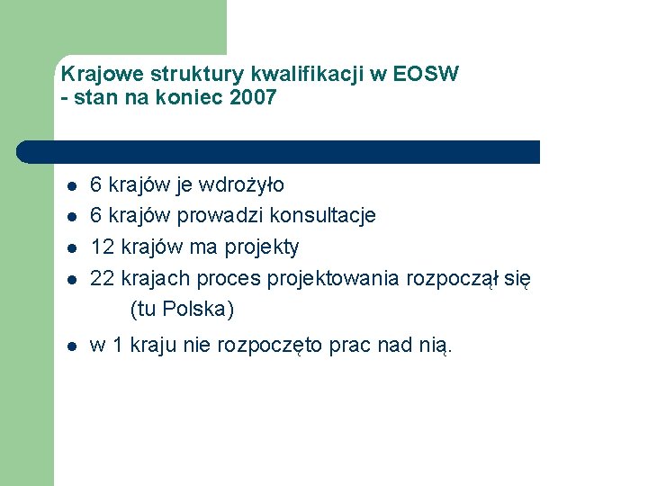 Krajowe struktury kwalifikacji w EOSW - stan na koniec 2007 l l l 6