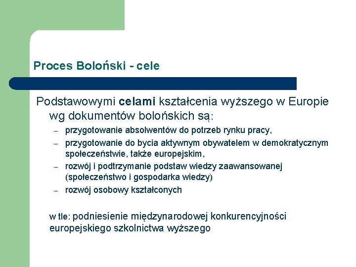 Proces Boloński - cele Podstawowymi celami kształcenia wyższego w Europie wg dokumentów bolońskich są:
