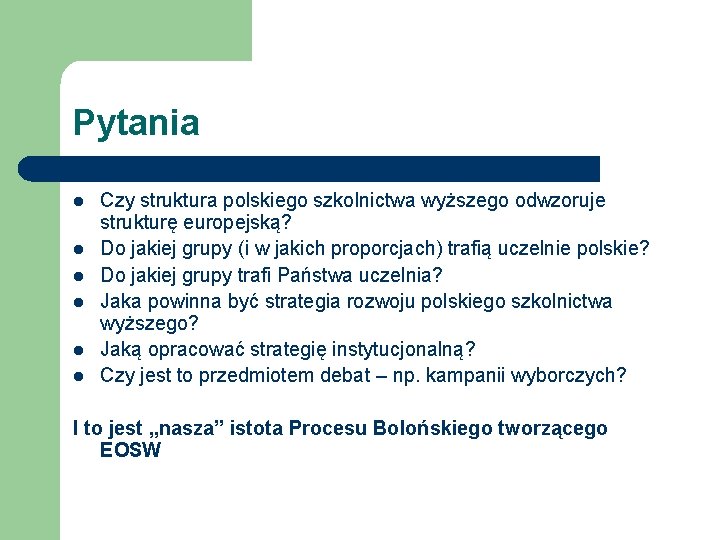 Pytania l l l Czy struktura polskiego szkolnictwa wyższego odwzoruje strukturę europejską? Do jakiej