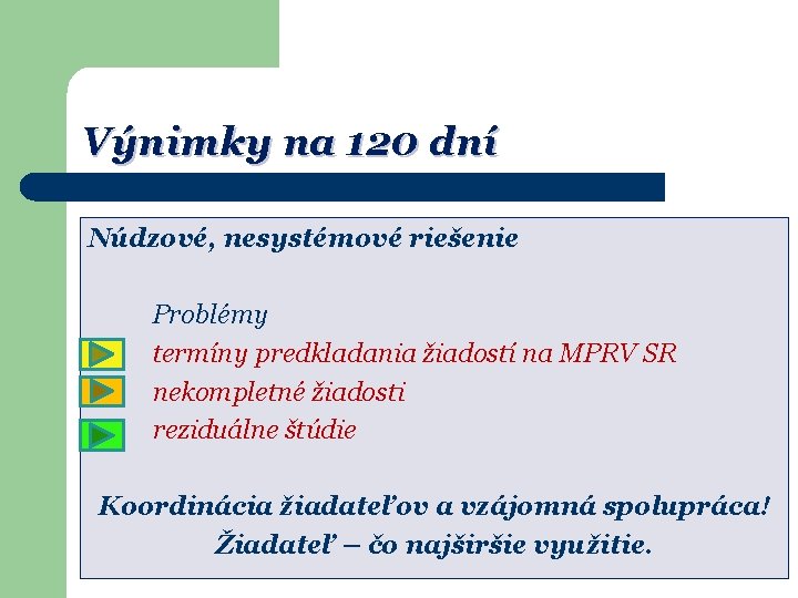 Výnimky na 120 dní Núdzové, nesystémové riešenie Problémy termíny predkladania žiadostí na MPRV SR