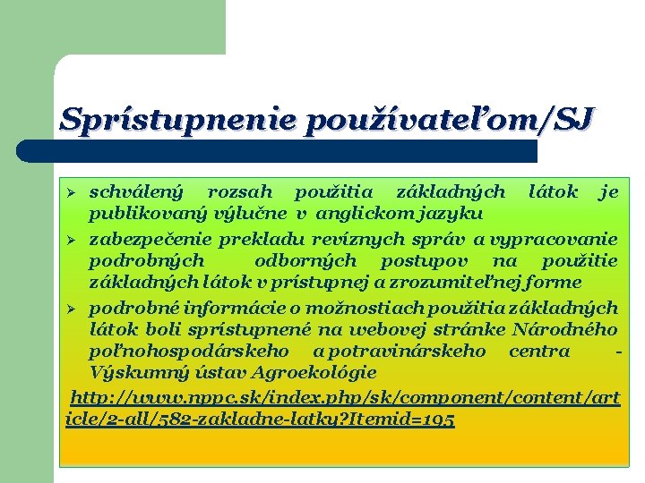 Sprístupnenie používateľom/SJ schválený rozsah použitia základných látok je publikovaný výlučne v anglickom jazyku Ø