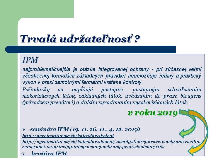 Trvalá udržateľnosť ? IPM najproblematickejšia je otázka integrovanej ochrany - pri súčasnej veľmi všeobecnej