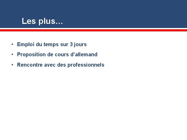 Les plus… • Emploi du temps sur 3 jours • Proposition de cours d’allemand