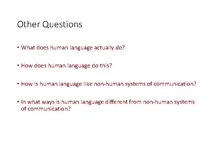 Other Questions • What does human language actually do? • How does human language