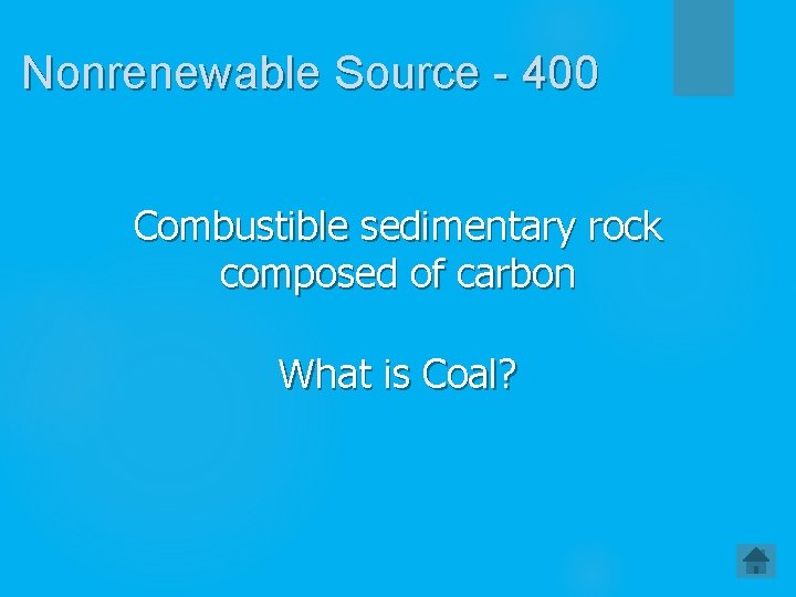 Nonrenewable Source - 400 Combustible sedimentary rock composed of carbon What is Coal? 