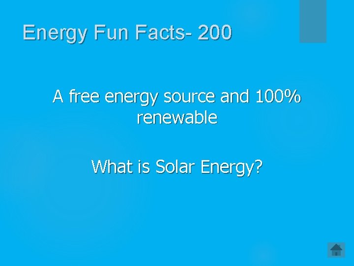 Energy Fun Facts- 200 A free energy source and 100% renewable What is Solar
