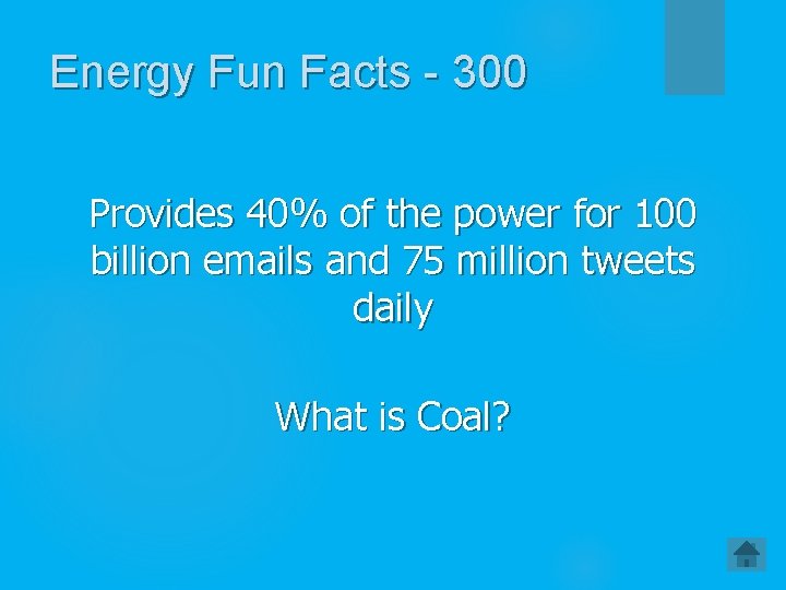 Energy Fun Facts - 300 Provides 40% of the power for 100 billion emails